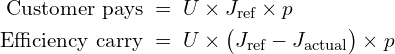 \[\begin{aligned} \text{Customer pays} \;&=\; U \times J_{\text{ref}} \times p \\ \text{Efficiency carry} \;&=\; U \times \bigl(J_{\text{ref}} - J_{\text{actual}}\bigr) \times p \end{aligned}\]