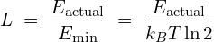 \[L \;=\; \frac{E_{\text{actual}}}{E_{\min}} \;=\; \frac{E_{\text{actual}}}{k_{B}T\ln 2}\]