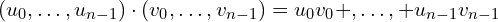 (u_0,\dots,u_{n-1})\cdot(v_0,\dots,v_{n-1}) = u_0v_0 +,\dots,+ u_{n-1}v_{n-1}