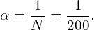 \[\alpha = \frac{1}{N}=\frac{1}{200}.\]