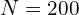 \[N=200\]