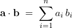 \[\mathbf{a}\cdot\mathbf{b} \;=\; \sum_{i=1}^{n} a_{i}\,b_{i}\]