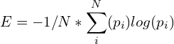 \[E = -1/N*\sum_{i}^{N}(p_{i})log(p_{i})\]