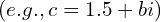 (e.g., c=−1.5+bi)