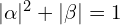 |\alpha|^2 + |\beta| = 1